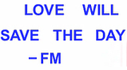 Love Will Save The Day FM Love Will Save The Day FM