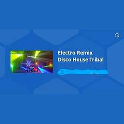 Electro Remix Disco House Tribal