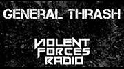 Violent Forces Radio: General Thrash