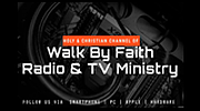 Walk By Faith Radio and TV Ministry